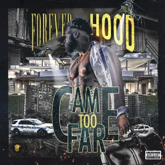 Came Too Far by Forever hood