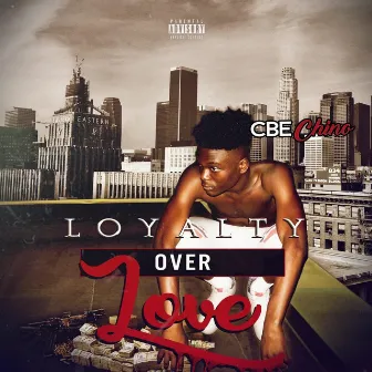 Loyalty Over Love by CBE Chino