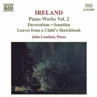 Ireland, J.: Piano Works, Vol. 2 - Decorations / Sonatina / Leaves From A Child's Sketchbook by John Ireland