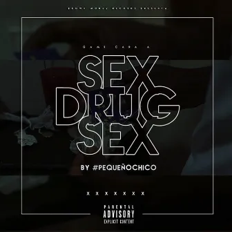 Game, SEX, Drug & SEX by #PEQUEÑOCHICO