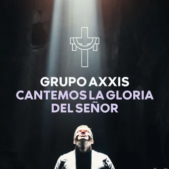 Cantemos la Gloria del Señor by Grupo AXXIS