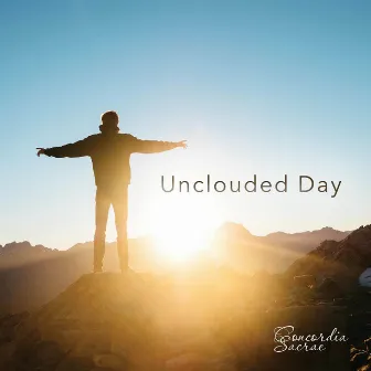 Unclouded Day by Concordia Sacrae