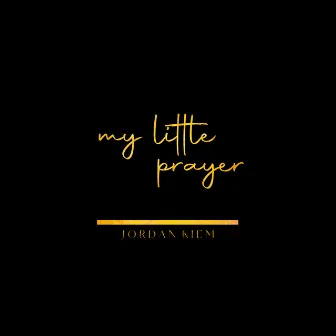 My Little Prayer by Jordan Kiem