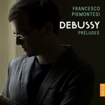 Debussy: Préludes by Francesco Piemontesi