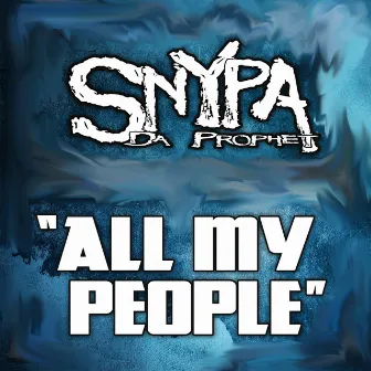 All My People by Snypa Da Prophet