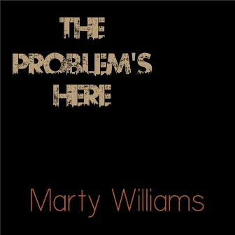 The Problem's Here by Marty Williams