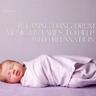 Relaxing Hang Drum Music Lullabies to Help with Relaxation by Hang Drum