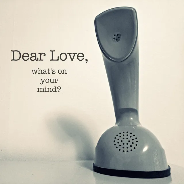 Dear Love, what's on your mind?