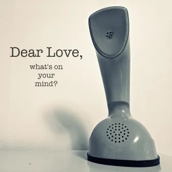 Dear Love, what's on your mind? by MxFR.