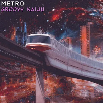 Metro by Groovy Kaiju