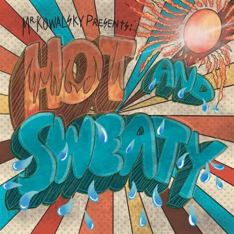 Hot and Sweaty by Mr. Kowalsky