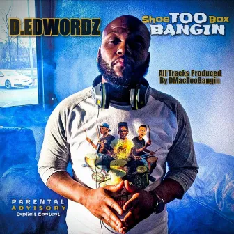 Shoebox Too Bangin by D.Edwordz