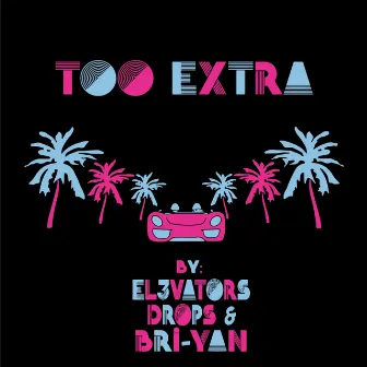 Too Extra by EL3VATORS