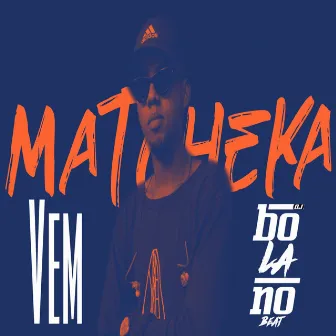 Vem Matcheka by 