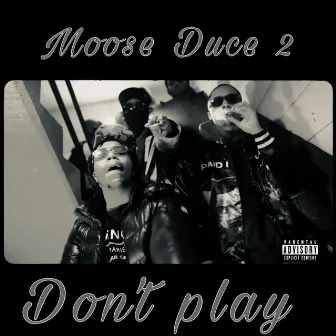 Don't Play by Moose Duce 2