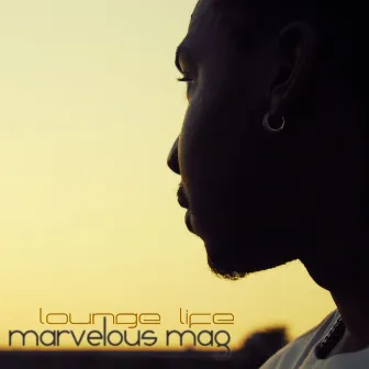 Lounge Life (Reissue) by Marvelous Mag