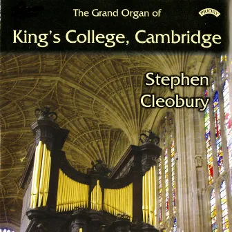 The Grand Organ of King's College, Cambridge by Sir Stephen Cleobury