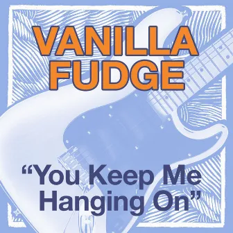 You Keep Me Hanging On by Vanilla Fudge