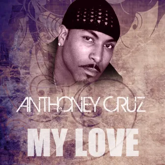 My Love by Anthony Cruz