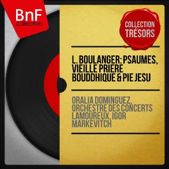 L. Boulanger: Psaumes, Vieille prière bouddhique & Pie Jesu (Collection trésors, mono version) by Oralia Dominguez