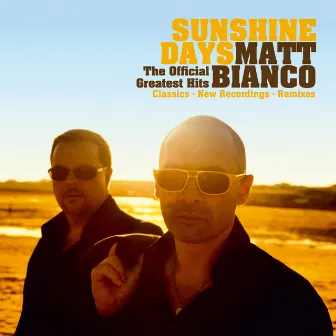 Sunshine Days - The Official Greatest Hits (Classics, New Recordings and Remixes) by Matt Bianco