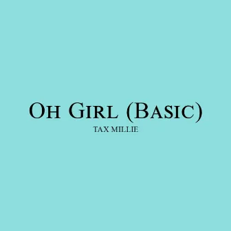 Oh Girl (Basic) by Tax Millie