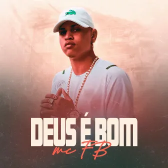 Deus é Bom by MC FB