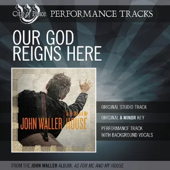 Our God Reigns Here (Performance Track) by John Waller