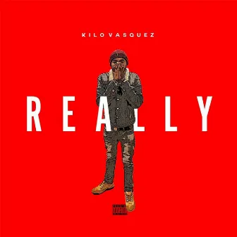 Really by Kilo Vasquez