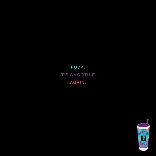 Fuck. It's Smoothie. Again.