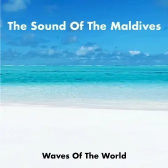 The Sound Of The Maldives by Waves Of The World