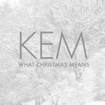 What Christmas Means by Kem