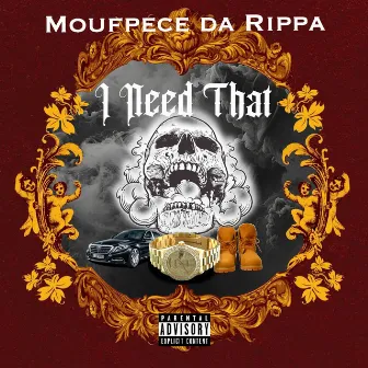 I Need That by Moufpece Da Rippa