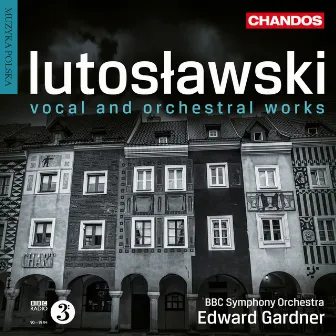 Lutoslawski: Vocal & Orchestral Works by Paul Watkins