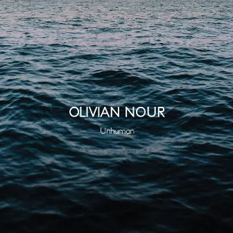 Unhuman by Olivian Nour