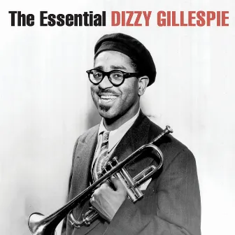 The Essential Dizzy Gillespie (Remastered) by Dizzy Gillespie