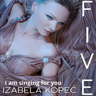 I Am Singing for You by Izabela Kopec