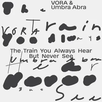 The Train You Always Hear but Never See by VORA