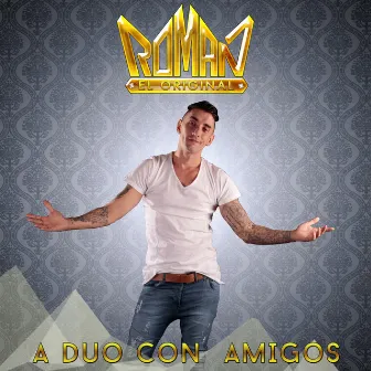 A Duo Con Amigos by Roman El Original