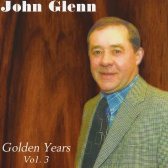 The Golden Years, Vol. 3 by John Glenn