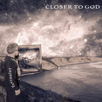 Closer to God by PANTHEIST