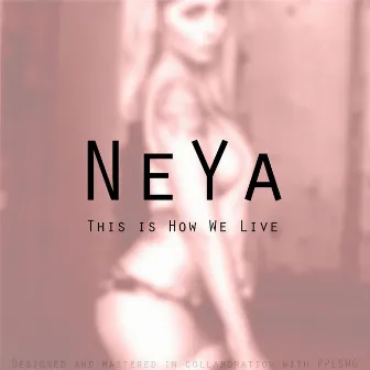 This is How We Live (Original Mix) by Neya