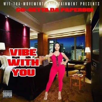 VIBE WITH YOU by Go Getta Da PaperBoi