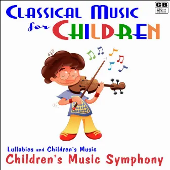 Classical Music for Children: Lullabies and Children's Music by Children's Music Symphony