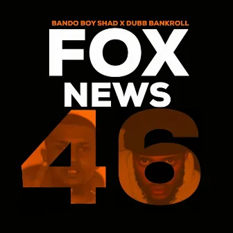 Fox News 46 by Bando Boy Shad