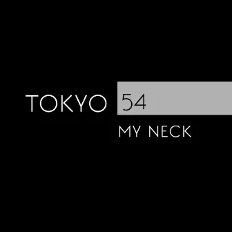 My Neck by Tokyo 54