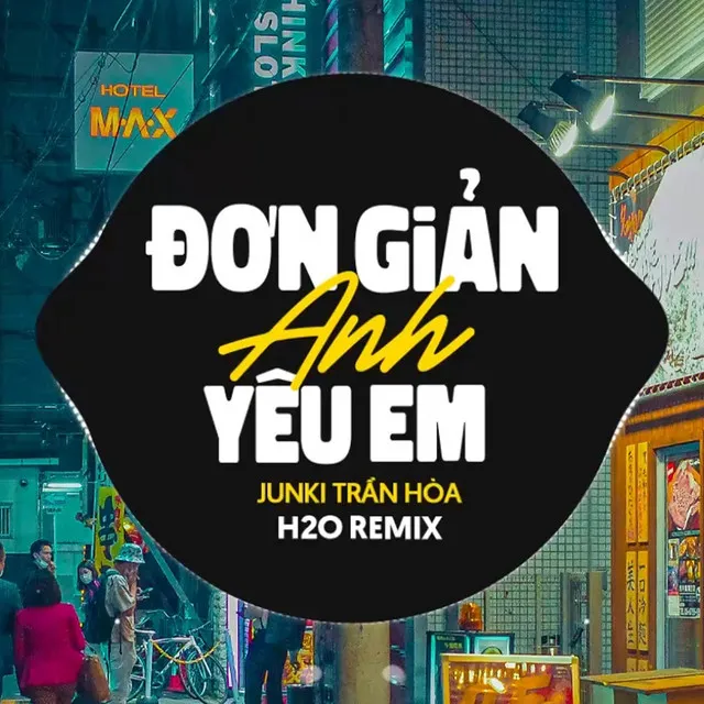 Đơn Giản Anh Yêu Em Remix