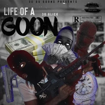 Life Of A Goon by 30 Glick