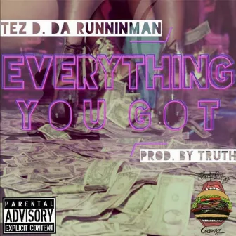 Everything You Got by Tez D. Da Runninman