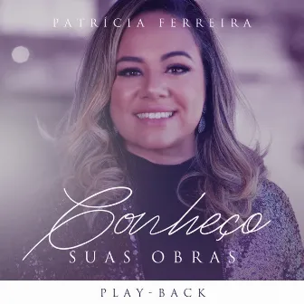 Conheço Suas Obras (Playback) by Patrícia Ferreira